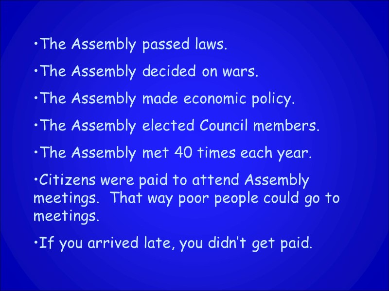 The Assembly passed laws. The Assembly decided on wars. The Assembly made economic policy.
